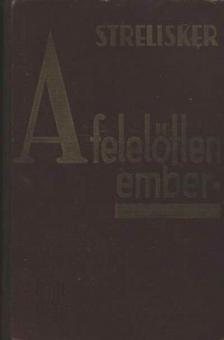 Strelisker, Georg - A felelőtlen ember [antikvár]
