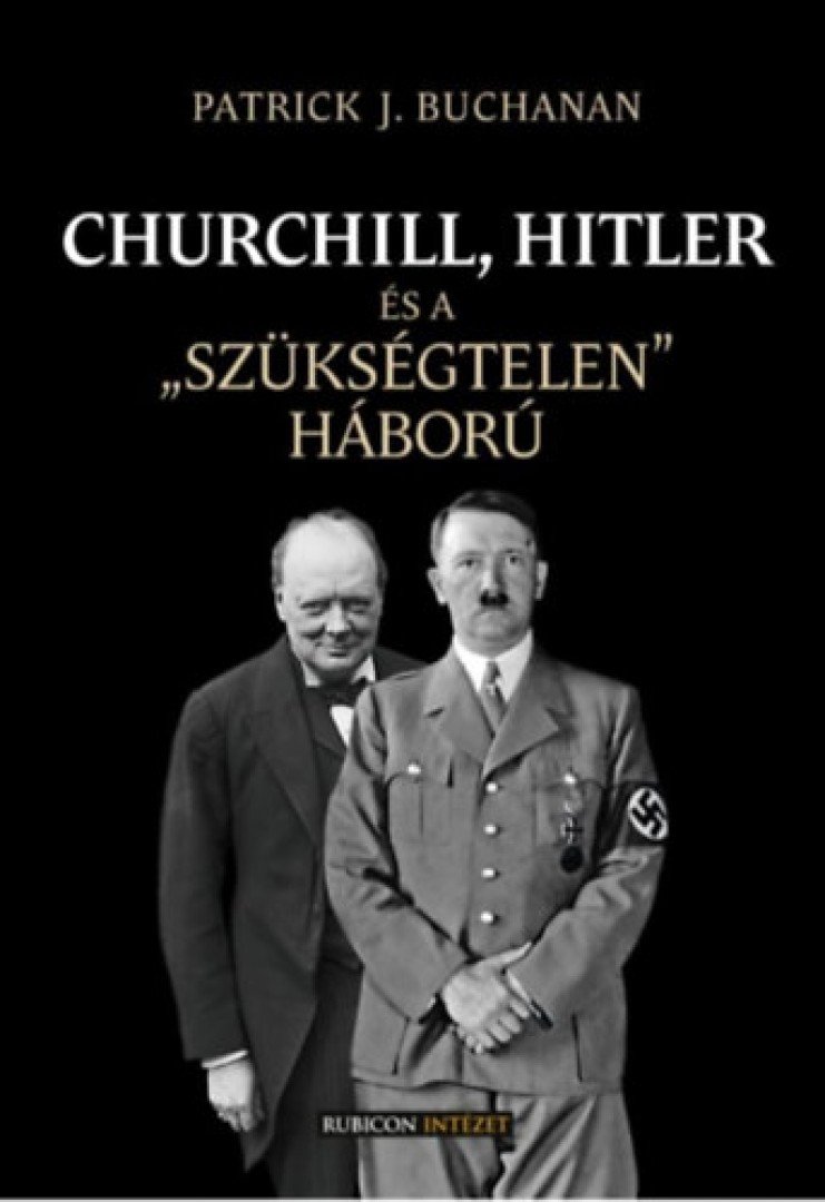 Patrick J. Buchanan - Churchill, Hitler és a "szükségtelen" háború [antikvár]