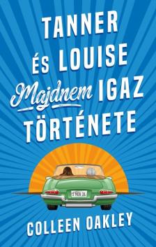 Colleen Oakley - Tanner és Louise majdnem igaz története [eKönyv: epub, mobi]