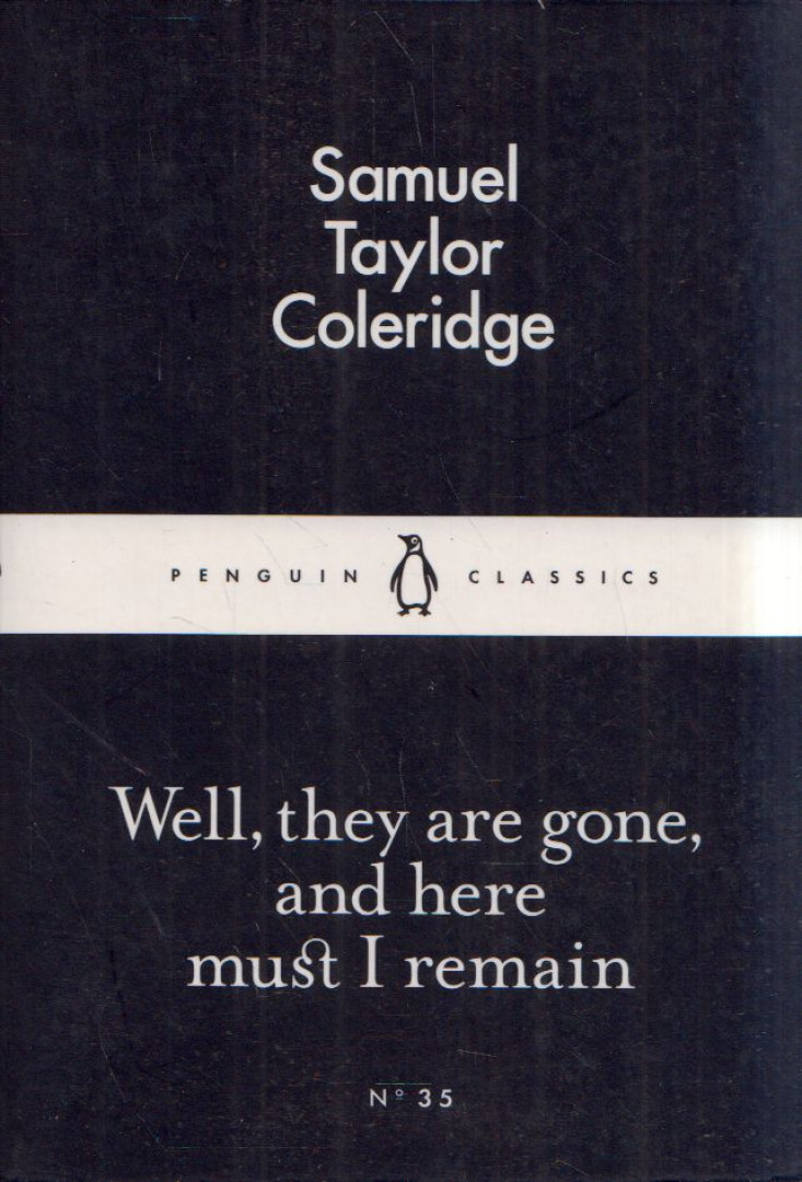 SAMUEL TAYLOR COLERIDGE - Well, they are gone, and here must I remain [antikvár]