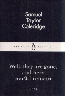 SAMUEL TAYLOR COLERIDGE - Well, they are gone, and here must I remain [antikvár]