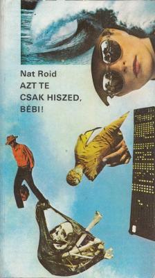 NAT ROID - Azt te csak hiszed, Bébi! [antikvár]