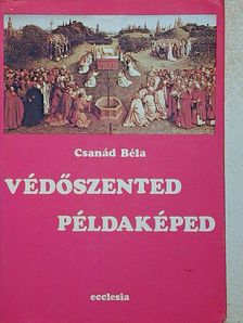 Csanád Béla - Védőszented példaképed [antikvár]