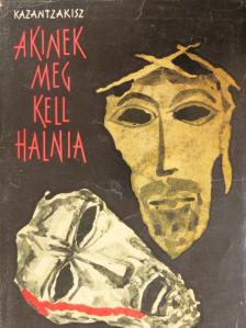 Nikosz Kazantzakisz - Akinek meg kell halnia [antikvár]