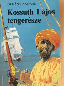 Dékány András - Kossuth Lajos tengerésze [antikvár]