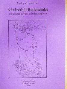 Barlay Ö. Szabolcs - Názáretből Betlehembe [antikvár]