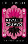 Holly Renee - The Rivaled Crown - A rivális korona [eKönyv: epub, mobi]