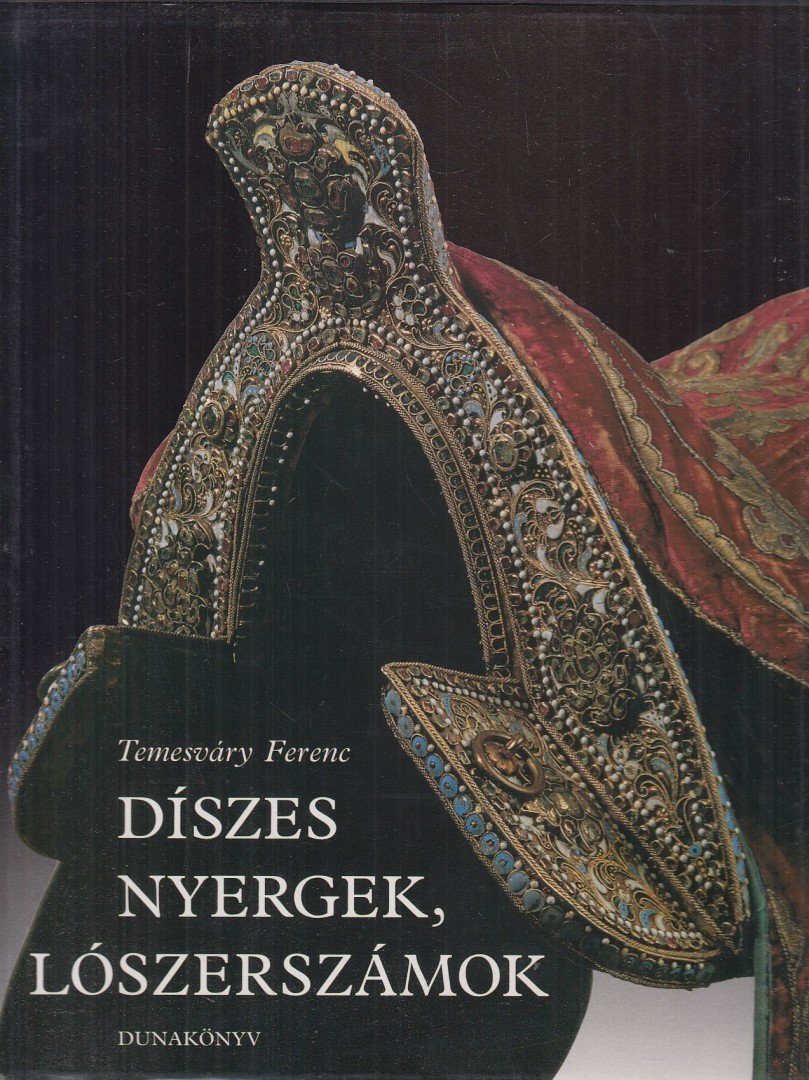 Temesváry Ferenc - Díszes nyergek, lószerszámok [antikvár]