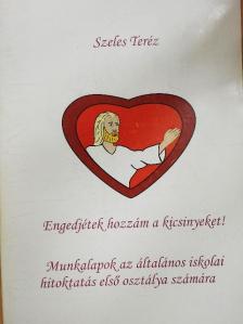 Szeles Teréz - Engedjétek hozzám a kicsinyeket! [antikvár]