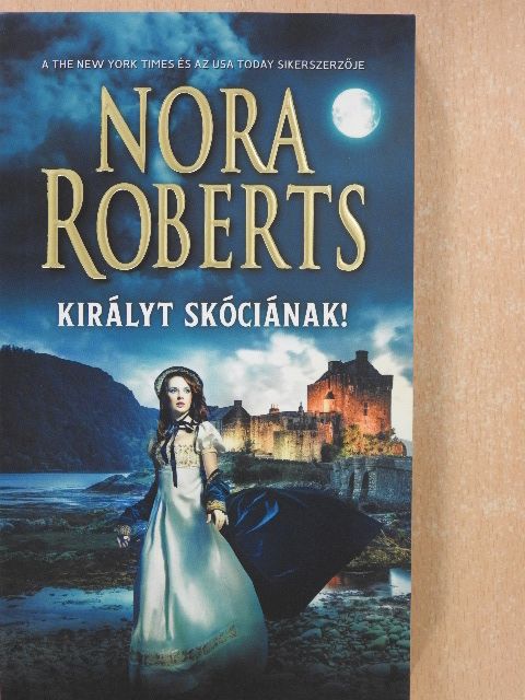 Nora Roberts - Királyt Skóciának! [antikvár]