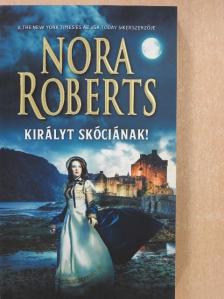 Nora Roberts - Királyt Skóciának! [antikvár]