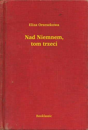 Orzeszkowa Eliza - Nad Niemnem, tom trzeci [eKönyv: epub, mobi]