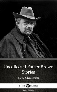 Gilbert Keith Chesterton - Uncollected Father Brown Stories by G. K. Chesterton (Illustrated) [eKönyv: epub, mobi]