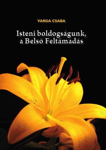 Varga Csaba - Isteni boldogságunk, a Belső Feltámadás