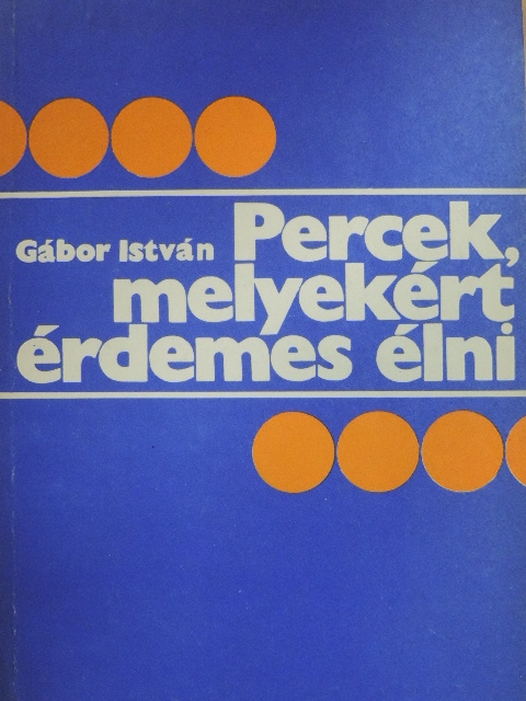 Gábor István - Percek, melyekért érdemes élni [antikvár]