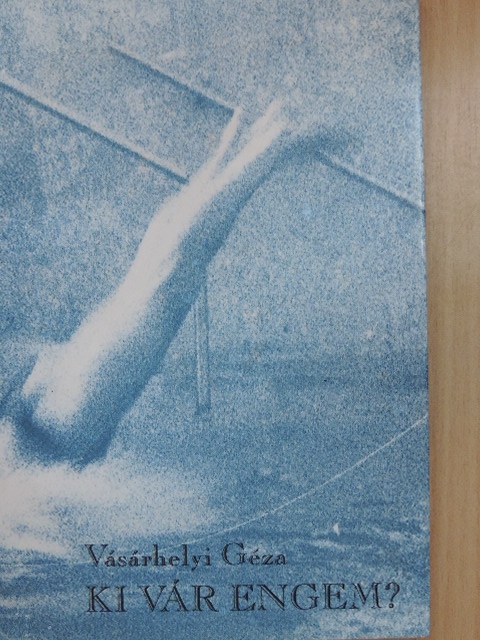 Vásárhelyi Géza - Ki vár engem? [antikvár]