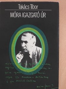 Takács Tibor - Móra Igazgató Úr (dedikált példány) [antikvár]