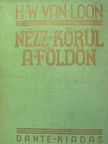H. W. Van Loon - Nézz körül a Földön [antikvár]