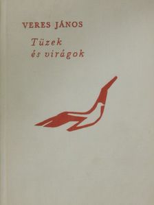 Veres János - Tüzek és virágok [antikvár]