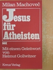 Milan Machovec - Jesus für Atheisten [antikvár]