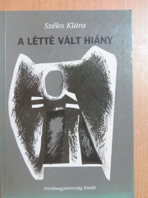 Széles Klára - A létté vált hiány [antikvár]