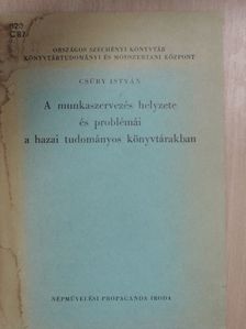 Csüry István - A munkaszervezés helyzete és problémái a hazai tudományos könyvtárakban [antikvár]