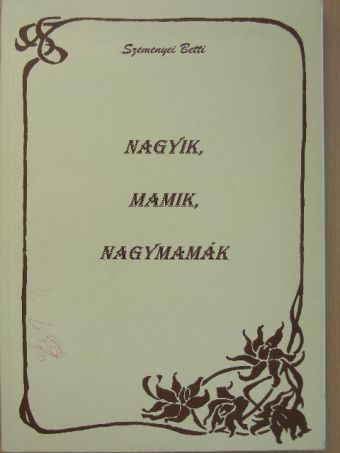 Szemenyei Betti - Nagyik, mamik, nagymamák [antikvár]