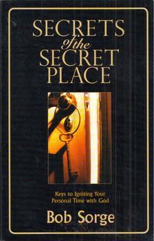 Bob Sorge - Secrets of the Secret Place [antikvár]