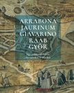Fazekas István[szerk.] - Arrabona, Jaurinum, Giavarino, Raab, Győr