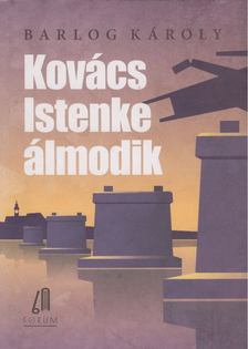 BARLOG KÁROLY - Kovács Istenke álmodik [antikvár]