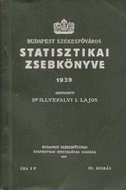 Dr. Illyefalvi I. Lajos - Budapest Székesfőváros statisztikai zsebkönyve 1939 [antikvár]