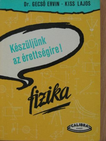 Dr. Gecső Ervin - Készüljünk az érettségire! Fizika [antikvár]