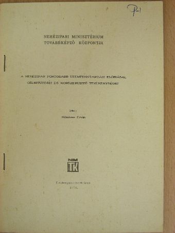 Kőmíves Ervin - A nehézipar fontosabb üzemfenntartási előírásai, célkitűzései és korszerűsítő tevékenységei [antikvár]