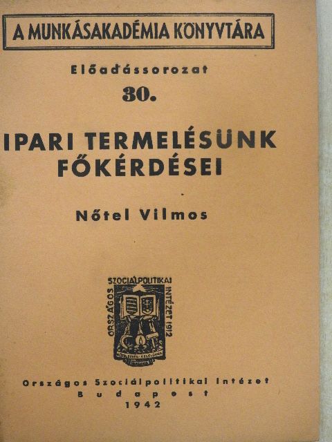 Nőtel Vilmos - Ipari termelésünk főkérdései [antikvár]