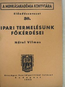 Nőtel Vilmos - Ipari termelésünk főkérdései [antikvár]