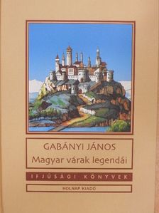 Gabányi János - Magyar várak legendái [antikvár]