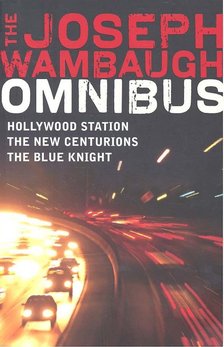 Wambaugh, Joseph - The Joseph Wambaugh Omnibus - Hollywood Station; The New Centurions; The Blue Knight [antikvár]