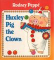 Peppe, Rodney - Huxley Pig the Clown [antikvár]