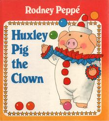 Peppe, Rodney - Huxley Pig the Clown [antikvár]