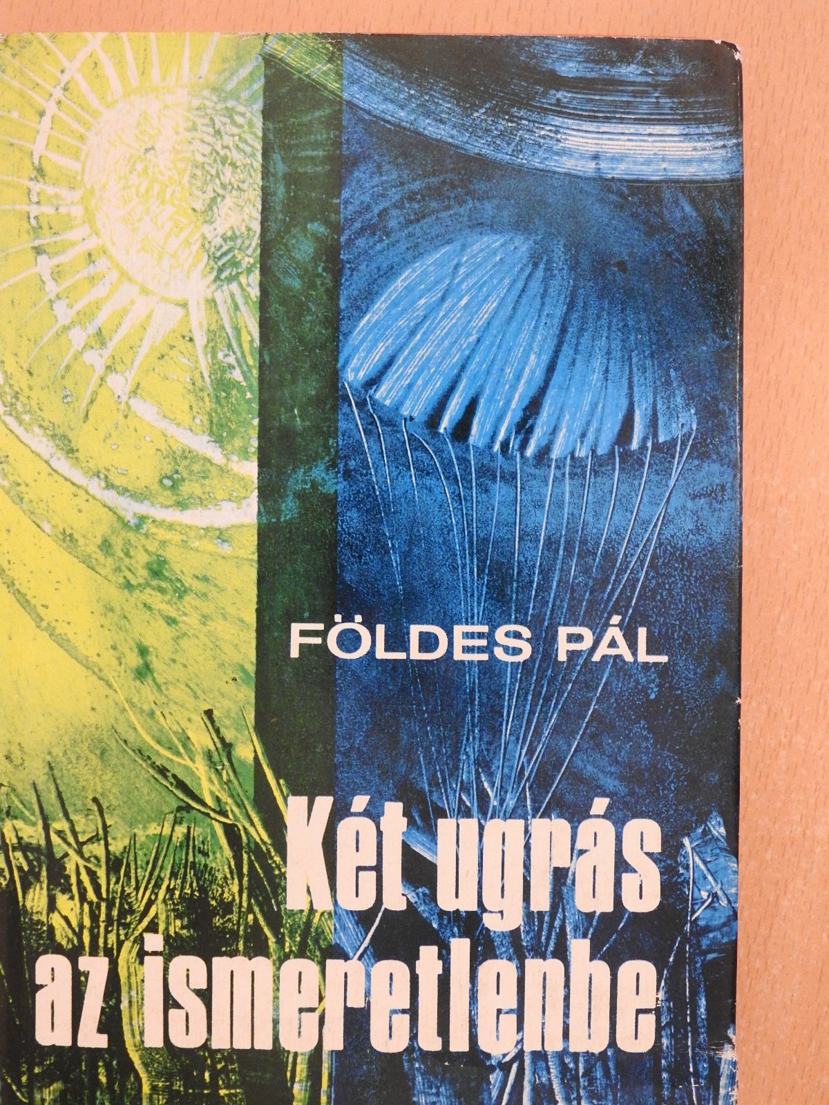 Földes Pál - Két ugrás az ismeretlenbe (dedikált példány) [antikvár]