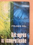 Földes Pál - Két ugrás az ismeretlenbe (dedikált példány) [antikvár]