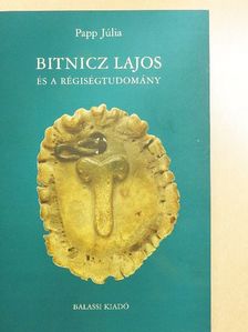 Papp Júlia - Bitnicz Lajos és a régiségtudomány [antikvár]