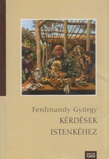 FERDINANDY GYÖRGY - Kérdések Istenkéhez [antikvár]