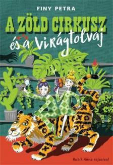 Finy Petra - A zöld cirkusz és a virágtolvaj [antikvár]