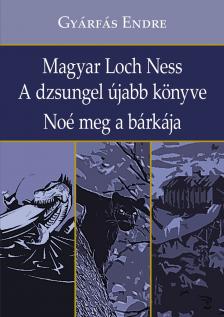 Gyárfás Endre - Magyar Loch Ness - A dzsungel újabb könyve - Noé meg a bárkája