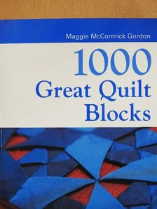 Maggi McCormick Gordon - 1000 Great Quilt Blocks [antikvár]