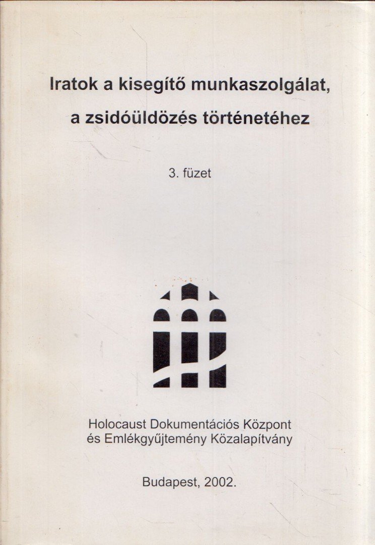 Szita Szabolcs - Iratok a kisegítő munkaszolgálat, a zsidóüldözés történetéhez 3. füzet [antikvár]