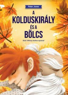Peter Jones - A Kolduskirály és a Bölcs [antikvár]