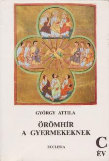 GYÖRGY ATTILA - Örömhír a gyermekeknek C. év [antikvár]