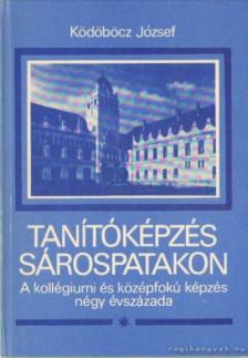 Ködöböcz József - Tanítóképzés Sárospatakon [antikvár]